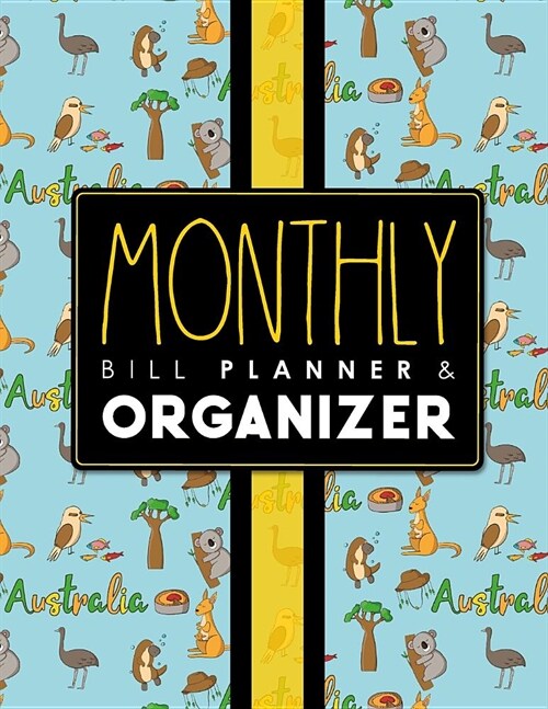 Monthly Bill Planner & Organizer: Bill Paying Book, Household Bill Tracker, College Budget Planner, Monthly Spreadsheet For Bills, Cute Australia Cove (Paperback)