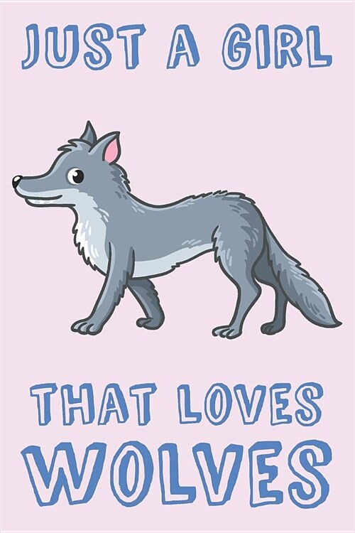 Just A Girl That Loves Wolves: Wolf Loving Girl Gift Notebook: Medium Spacing Between Lines (Paperback)