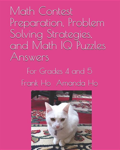 Math Contest Preparation, Problem Solving Strategies, and Math IQ Puzzles Answers: For Grades 4 and 5 (Paperback)