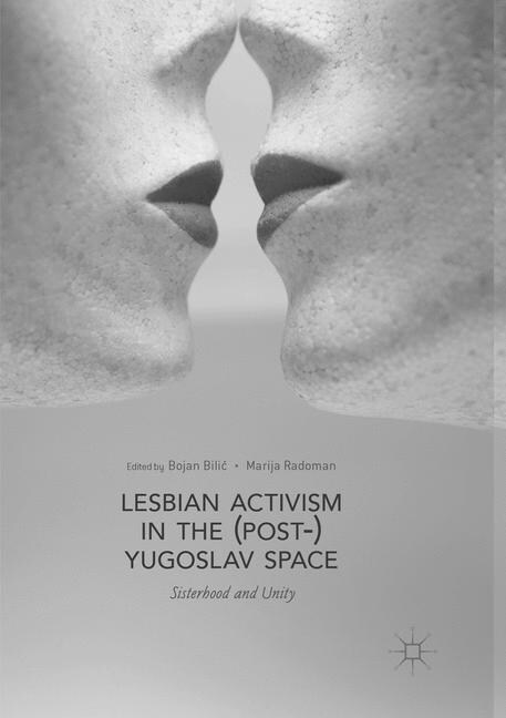 Lesbian Activism in the (Post-)Yugoslav Space: Sisterhood and Unity (Paperback, Softcover Repri)