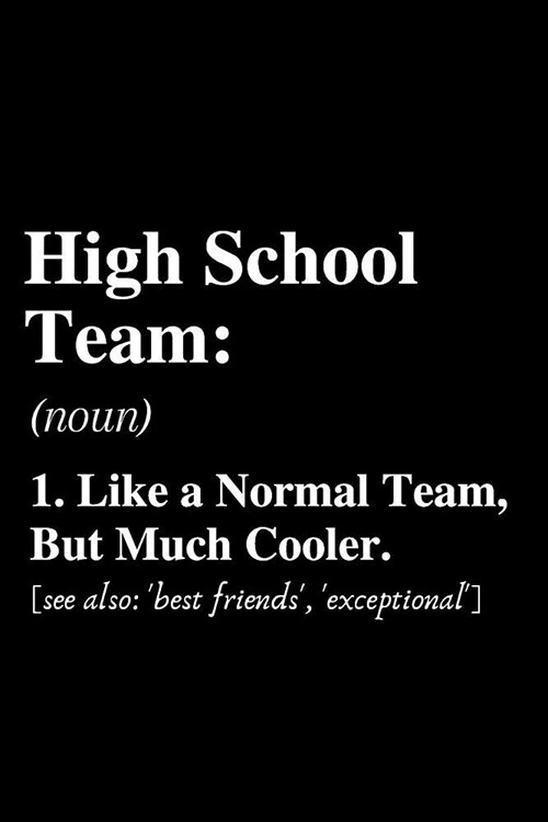 High School Team...: Definition: Notebook, Ruled, Funny Writing Notebook, Journal For Work, Daily Diary, Planner, Funny Cute Back to School (Paperback)