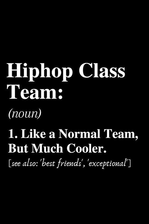 Hiphop Class Team...: Definition: Notebook, Ruled, Funny Writing Notebook, Journal For Work, Daily Diary, Planner, Funny Cute Back to School (Paperback)