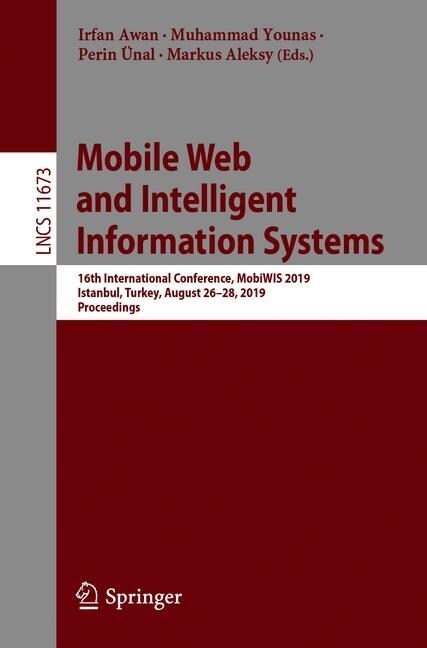 Mobile Web and Intelligent Information Systems: 16th International Conference, Mobiwis 2019, Istanbul, Turkey, August 26-28, 2019, Proceedings (Paperback, 2019)