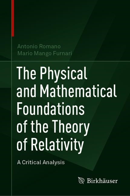 The Physical and Mathematical Foundations of the Theory of Relativity: A Critical Analysis (Hardcover, 2019)