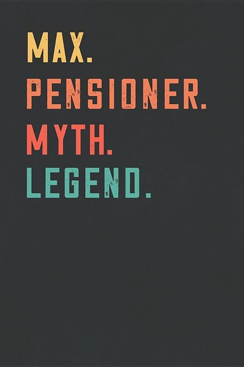 Max. Pensioner. Myth. Legend.: Retirement Notebook - Great Individual Gift for Writing Notes, Scribble and Reminders lined 6x9 Inch 100 Pages (Paperback)