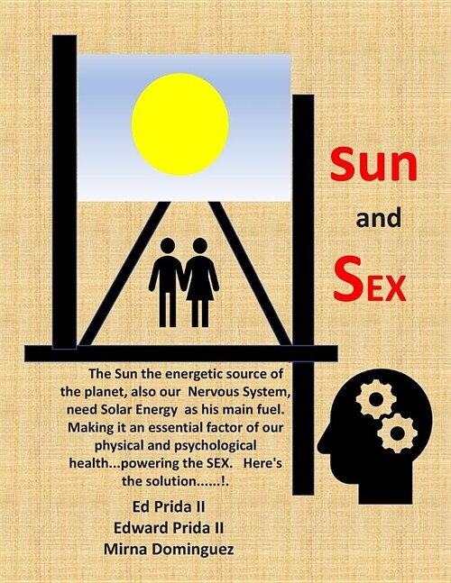 Sun and Sex: We need Solar Energy as our main fuel for our physical and psychological health but reinforce our SEXs behaviour. (Paperback)