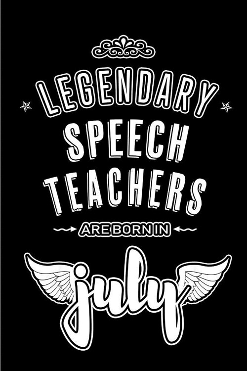 Legendary Speech Teachers are born in July: Blank Lined Speech Teacher Journal Notebooks Diary as Appreciation, Birthday, Welcome, Farewell, Thank You (Paperback)