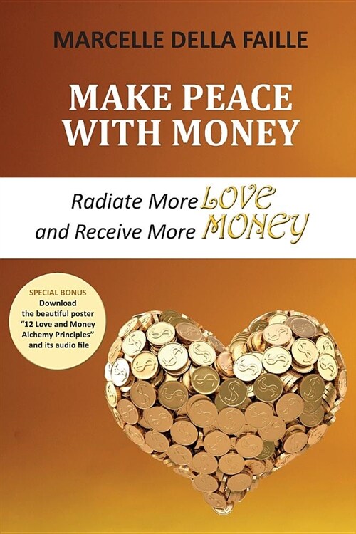Make Peace with Money: Radiate More Love and Receive More Money (Paperback)