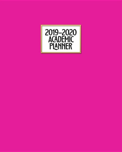 Academic Planner 2019-2020: Hot Pink Gold Weekly & Monthly Dated High School Homeschool or College Student 8x10 Academic Planner Organizer with Vi (Paperback)