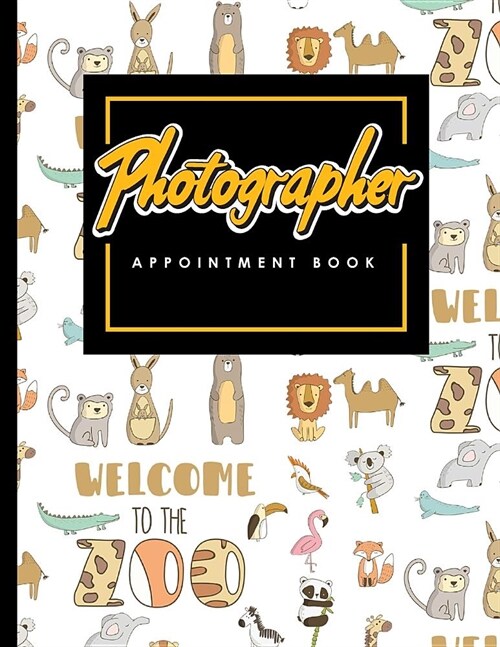 Photographer Appointment Book: 2 Columns Appointment Maker, Appointment Tracker, Hourly Appointment Planner, Cute Zoo Animals Cover (Paperback)