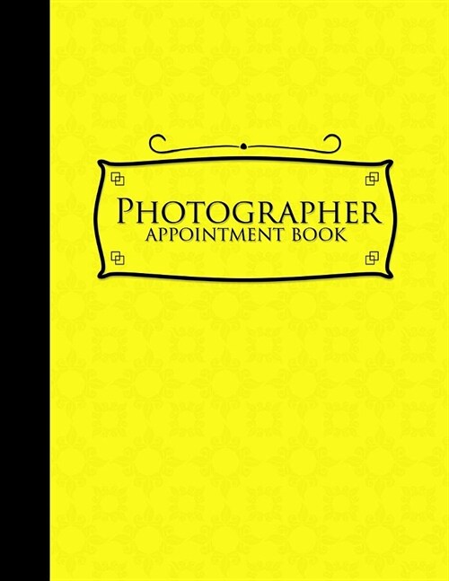 Photographer Appointment Book: 4 Columns Appointment Agenda, Appointment Planner, Daily Appointment Books, Yellow Cover (Paperback)
