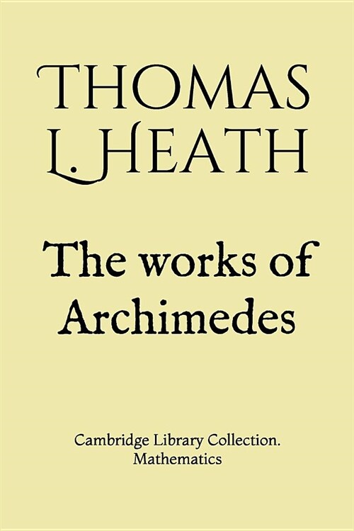 The works of Archimedes: Cambridge Library Collection. Mathematics (Paperback)