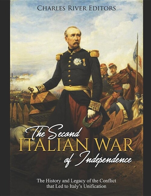 The Second Italian War of Independence: The History and Legacy of the Conflict that Led to Italys Unification (Paperback)