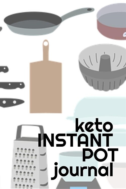 Keto Instant Pot Journal: Journaling Pages For Your Favorite Recipes - Write Down Ketogenic Meal & Food Preparation Ideas, Ingredient List, Heal (Paperback)