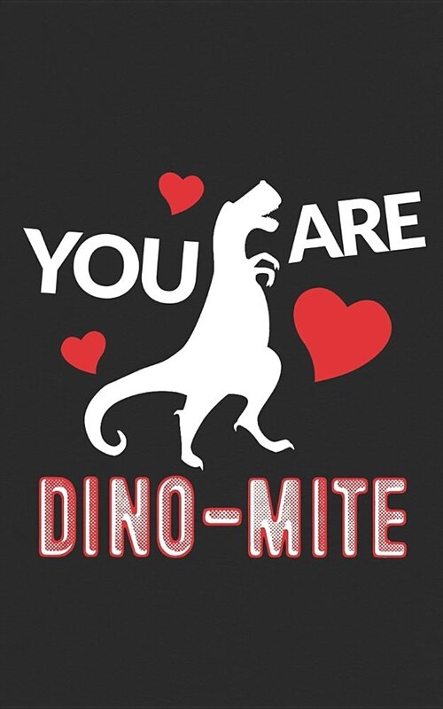 You Are Dino-Mite: T-Rex Dinosaur Valentines Day Heart Gift Notebook - Perfect for Engineers, Archaeologists, Historian Dinosaur Film Lov (Paperback)