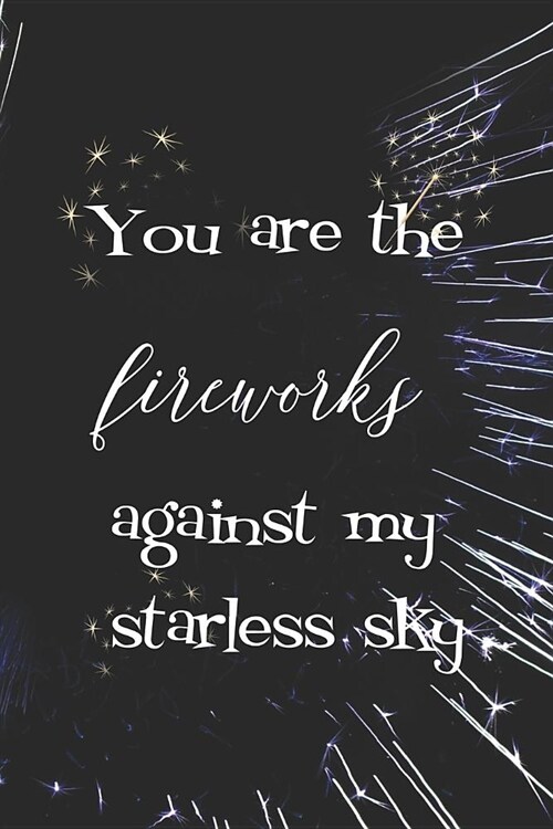 You Are The Fireworks Against My Starless Sky: Blank Lined Notebook ( Fireworks ) Black and Yellow (Paperback)