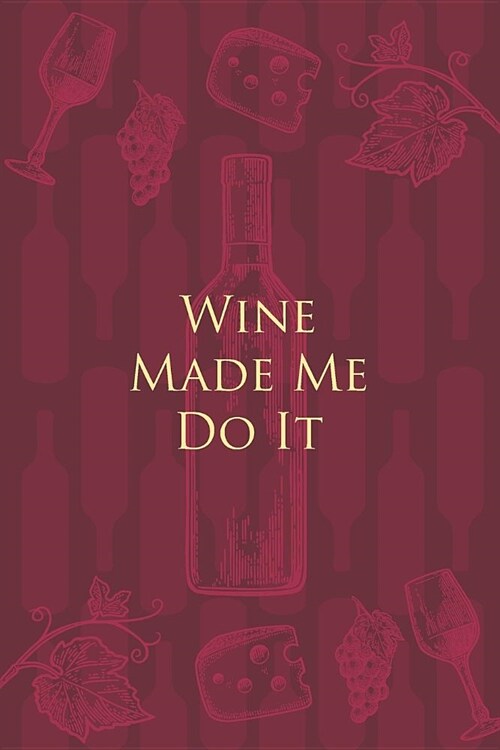 Wine Made Me Do It: Wine Notebook - a stylish journal cover with 120 blank, lined pages - great gift for wine lovers (Paperback)
