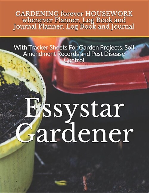 GARDENING forever HOUSEWORK whenever Planner, Log Book and Journal Planner, Log Book and Journal: With Tracker Sheets For Garden Projects, Soil Amendm (Paperback)
