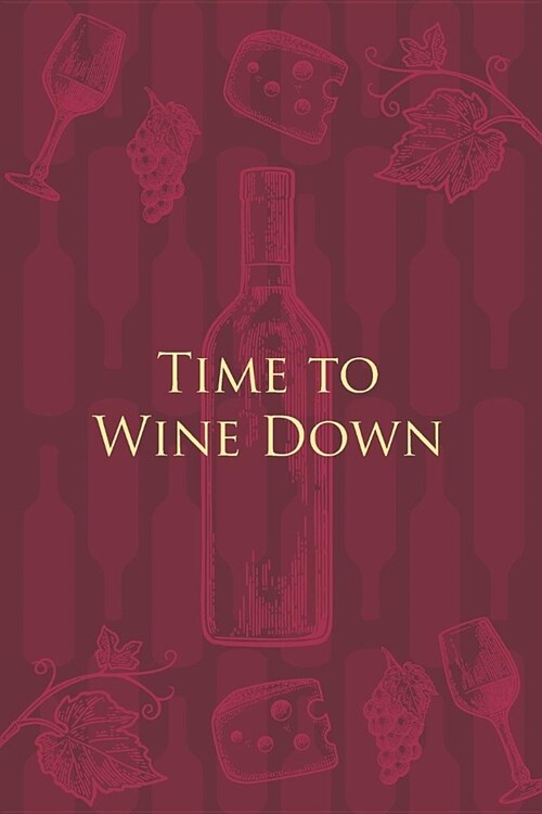 Time to Wine Down: Wine Notebook - a stylish journal cover with 120 blank, lined pages - great gift for wine lovers (Paperback)