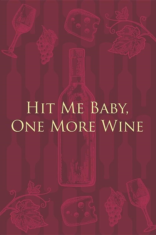 Hit Me Baby, One More Wine: Wine Notebook - a stylish journal cover with 120 blank, lined pages - great gift for wine lovers (Paperback)