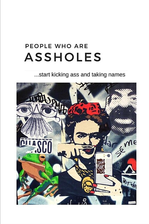 People Who Are Assholes: ...start kicking ass and taking names (Paperback)