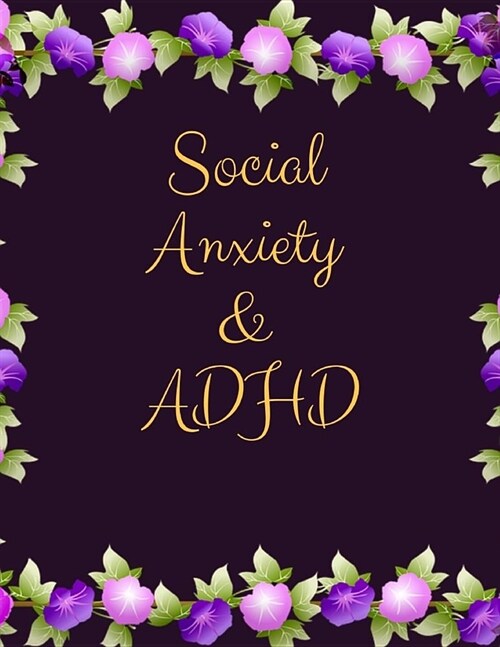 Social Anxiety and ADHD Workbook: Ideal and Perfect Gift for Social Anxiety and ADHD Workbook Best gift for You, Parent, Wife, Husband, Boyfriend, Gir (Paperback)
