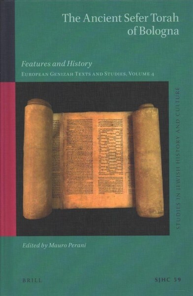 The Ancient Sefer Torah of Bologna: Features and History. European Genizah Texts and Studies, Volume 4 (Hardcover)