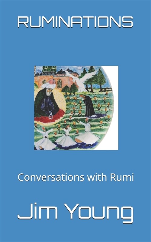 Ruminations: Conversations with Rumi (Paperback)