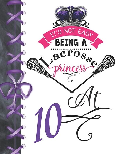 Its Not Easy Being A Lacrosse Princess At 10: Pass, Catch And Shoot Team Sport Doodling Blank Lined Writing Journal Diary For Girls (Paperback)