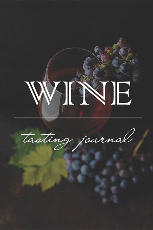 Wine Tasting Journal: Notebook Diary for Wine Enthusiasts: Perfect for Making Detailed Notes or Jotting Down a Few Quick Wine Tasting Points (Paperback)