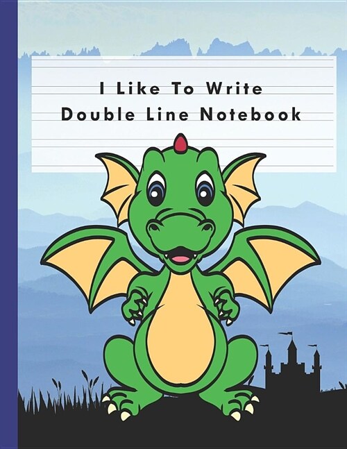 I Like To Write: Double Line Notebook For Handwriting Practice For Kids Preschool, Kinder, Grade 1 2 3 - Blue Dragon (Paperback)