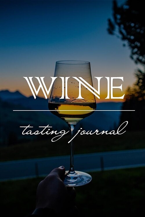 Wine Tasting Journal: Notebook Diary for Wine Enthusiasts: Perfect for Making Detailed Notes or Jotting Down a Few Quick Wine Tasting Points (Paperback)
