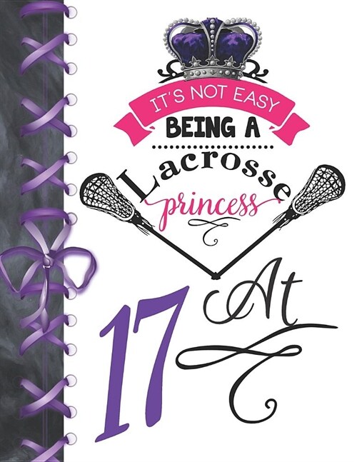 Its Not Easy Being A Lacrosse Princess At 17: Pass, Catch And Shoot Team Sport Doodling Blank Lined Writing Journal Diary For Girls (Paperback)
