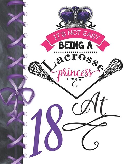 Its Not Easy Being A Lacrosse Princess At 18: Pass, Catch And Shoot Team Sport Doodling Blank Lined Writing Journal Diary For Girls (Paperback)