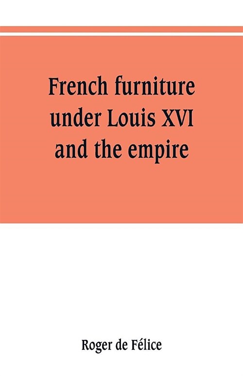 French furniture under Louis XVI and the empire (Paperback)