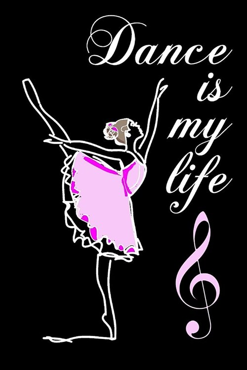 Dance Is My Life: 6x9 Matte Paperback Blank College-Ruled Lines 120 Pages (60 Sheets) Notebook Journal Diary Gift For Dancers And Dance (Paperback)