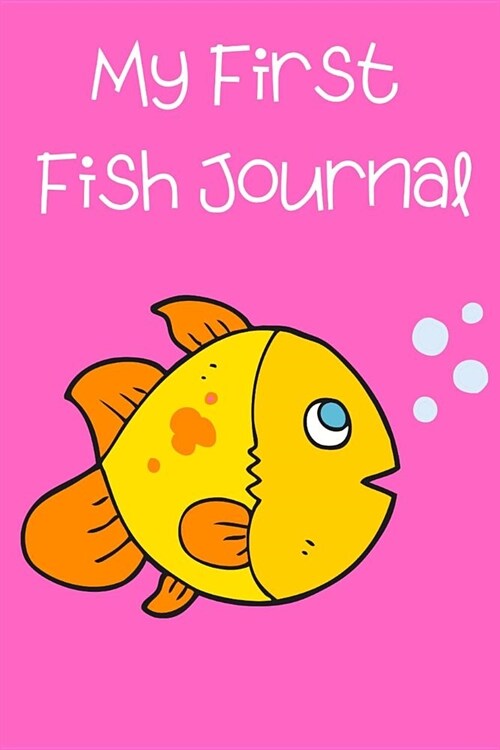 My First Fish Journal: Ideal Kid-Friendly Daily GoldFish Keeper Maintenance Tracker For All Your Fishes Needs. Great For Logging Water Testi (Paperback)