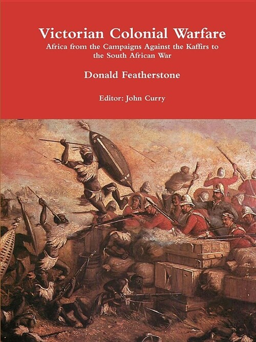 Victorian Colonial Warfare: Africa from the Campaigns Against the Kaffirs to the South African War (Paperback)