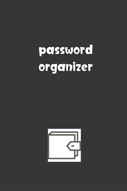 Password Organizer: Password Booklet to Keep Your Usernames, Emails and Password safe, 108 Pages 6x9 inches in Size (Paperback)