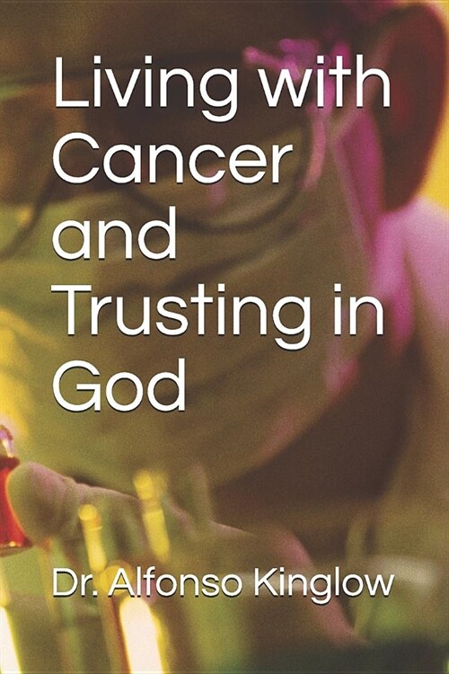 Living with Cancer and Trusting in God (Paperback)