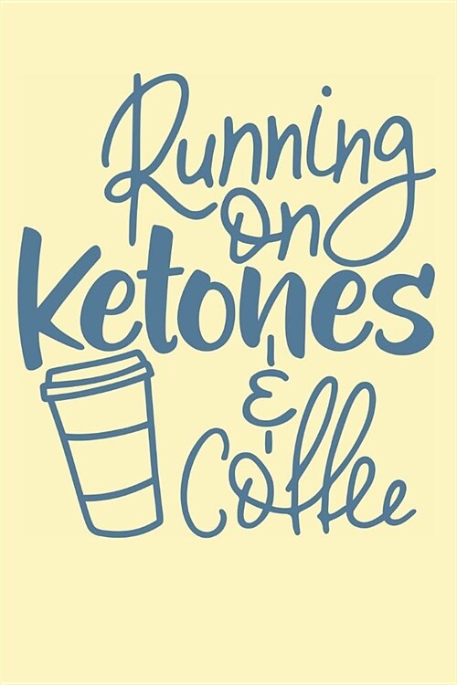 Running on Ketones & Coffee: Funny Ketosis and Coffee Journal for Daily Monitoring and Tracking of Calories (Paperback)