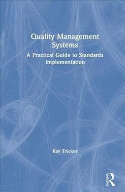 Quality Management Systems : A Practical Guide to Standards Implementation (Hardcover)