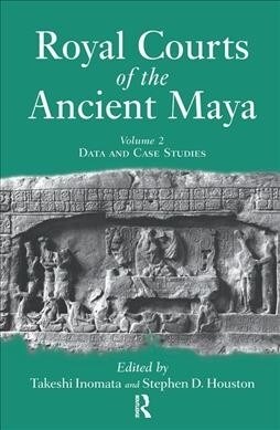 Royal Courts Of The Ancient Maya : Volume 2: Data And Case Studies (Hardcover)