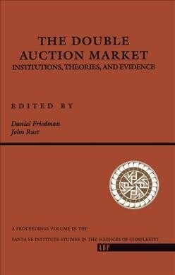 The Double Auction Market : Institutions, Theories, And Evidence (Hardcover)