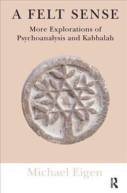 A Felt Sense : More Explorations of Psychoanalysis and Kabbalah (Hardcover)