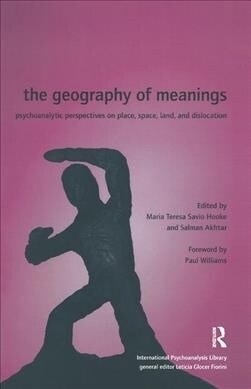 The Geography of Meanings : Psychoanalytic Perspectives on Place, Space, Land, and Dislocation (Hardcover)