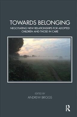 Towards Belonging : Negotiating New Relationships for Adopted Children and Those in Care (Hardcover)