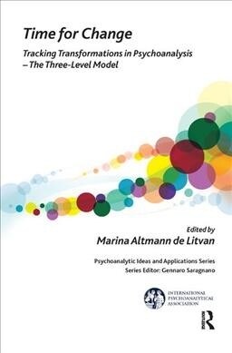 Time for Change : Tracking Transformations in Psychoanalysis - The Three-Level Model (Hardcover)