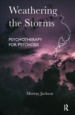 Weathering the Storms : Psychotherapy for Psychosis (Hardcover)