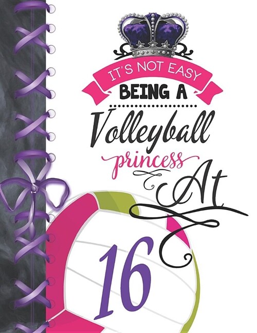 Its Not Easy Being A Volleyball Princess At 16: Team Sport Doodling Blank Lined Writing Journal Diary For Girls (Paperback)